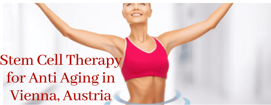 Stem Cell Therapy for Anti Aging in Vienna, Austria